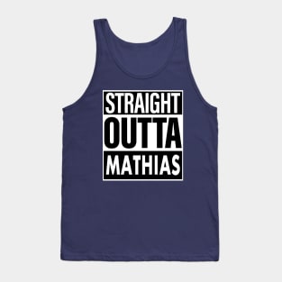 Mathias Name Straight Outta Mathias Tank Top